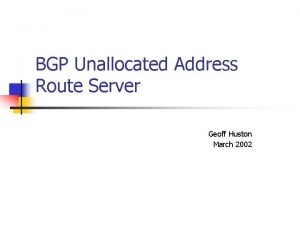 BGP Unallocated Address Route Server Geoff Huston March