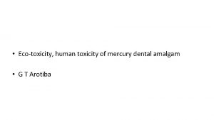 Ecotoxicity human toxicity of mercury dental amalgam G