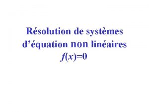 Rsolution de systmes dquation non linaires fx0 Introduction