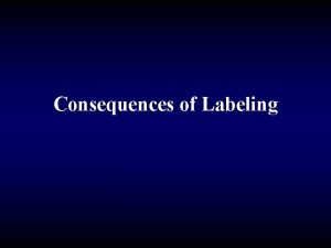 Consequences of Labeling The Consequences of Labeling Affects