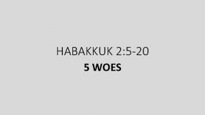 HABAKKUK 2 5 20 5 WOES FIRST WOE