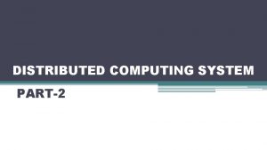 DISTRIBUTED COMPUTING SYSTEM PART2 PEERTOPEER COMPUTING In peertopeer