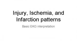 Injury Ischemia and Infarction patterns Basic EKG interpretation