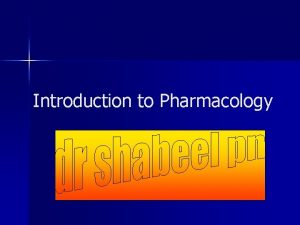 Introduction to Pharmacology CHAPTER 1 ORIENTATION TO PHARMACOLOGY