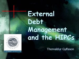 External Debt Management and the HIPCs Thorvaldur Gylfason