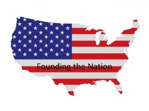 Founding the Nation Constitutional Convention We are a
