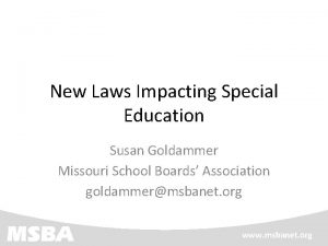 New Laws Impacting Special Education Susan Goldammer Missouri