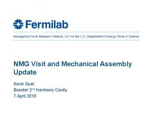 NMG Visit and Mechanical Assembly Update Kevin Duel