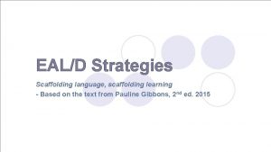 EALD Strategies Scaffolding language scaffolding learning Based on