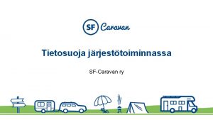 Tietosuoja jrjesttoiminnassa SFCaravan ry Mit tietosuoja on Tietosuoja