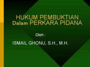 HUKUM PEMBUKTIAN Dalam PERKARA PIDANA Oleh ISMAIL GHONU