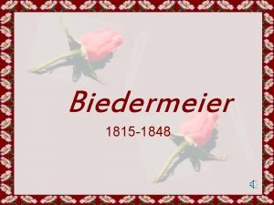 Biedermeier 1815 1848 BIEDERMEIER Biedermaier era o nome
