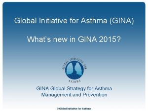 Global Initiative for Asthma GINA Whats new in