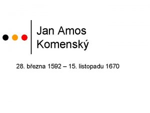 Jan Amos Komensk 28 bezna 1592 15 listopadu