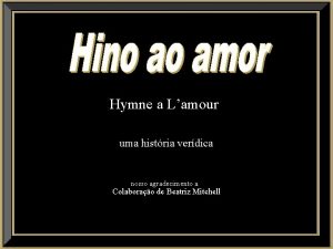 Hymne a Lamour uma histria verdica nosso agradecimento