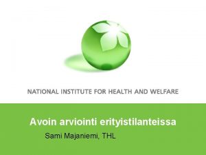 Avoin arviointi erityistilanteissa Sami Majaniemi THL Sisllysluettelo 1