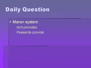 Daily Question Manor system lord provides Peasants provide