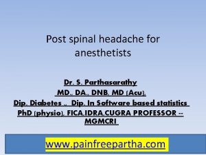 Post spinal headache for anesthetists Dr S Parthasarathy