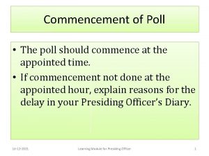 Commencement of Poll The poll should commence at