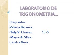 LABORATORIO DE TRIGONOMETRIA Integrantes Valeria Becerra Yuly V