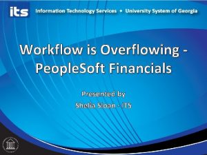 Workflow is Overflowing People Soft Financials Presented by