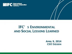 IFCS ENVIRONMENTAL AND SOCIAL LESSONS LEARNED APRIL 9