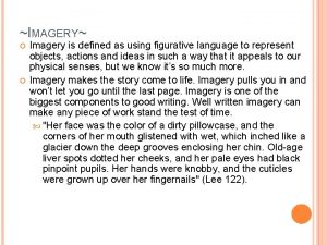 IMAGERY Imagery is defined as using figurative language