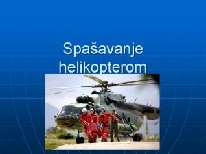 Spaavanje helikopterom Openito o spaavanju helikopterom Danas mnoge