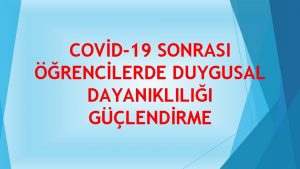 COVD19 SONRASI RENCLERDE DUYGUSAL DAYANIKLILII GLENDRME COVID19un bireylerin