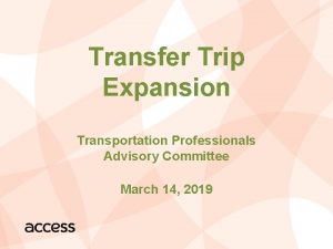 Transfer Trip Expansion Transportation Professionals Advisory Committee March