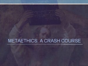 METAETHICS A CRASH COURSE FIELDS OF ETHICS Applied