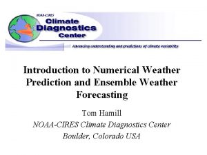 Introduction to Numerical Weather Prediction and Ensemble Weather Introduction to Numerical Weather Prediction and Ensemble Weather