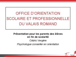 OFFICE DORIENTATION SCOLAIRE ET PROFESSIONNELLE DU VALAIS ROMAND