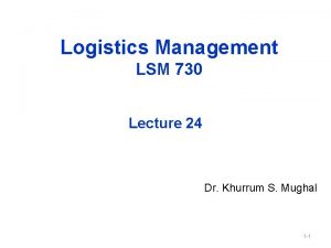 Logistics Management LSM 730 Lecture 24 Dr Khurrum