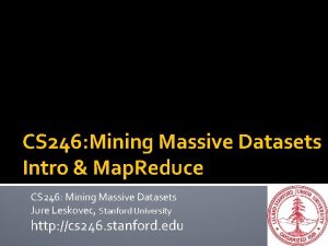 CS 246 Mining Massive Datasets Intro Map Reduce