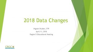 2018 Data Changes Mignon Dryden CTR April 11