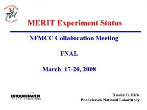 MERIT Experiment Status NFMCC Collaboration Meeting FNAL March