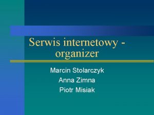 Serwis internetowy organizer Marcin Stolarczyk Anna Zimna Piotr