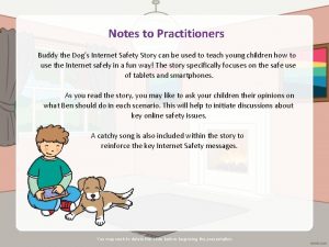 Notes to Practitioners Buddy the Dogs Internet Safety