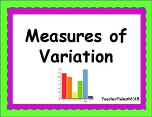 Measures of Variation Teacher Twins 2015 Warm Up