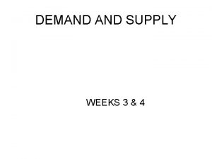 DEMAND SUPPLY WEEKS 3 4 Demand Demand means