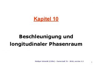 Kapitel 10 Beschleunigung und longitudinaler Phasenraum Rdiger Schmidt