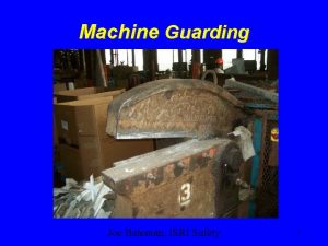 Machine Guarding Joe Bateman ISRI Safety 1 Introduction