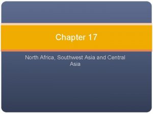 Chapter 17 North Africa Southwest Asia and Central