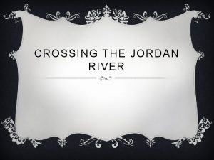 CROSSING THE JORDAN RIVER JORDAN RIVER NEAR JERICHO