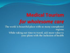 Medical Tourism for wholesome care The world is