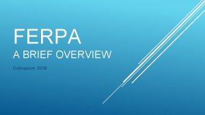 FERPA A BRIEF OVERVIEW Colloquium 2019 POP QUIZ