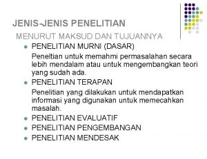 JENISJENIS PENELITIAN MENURUT MAKSUD DAN TUJUANNYA l l