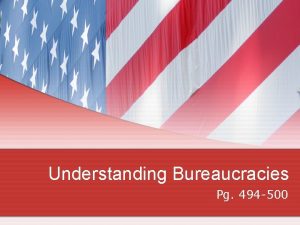 Understanding Bureaucracies Pg 494 500 Bureaucracy and Democracy