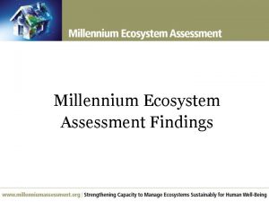Millennium Ecosystem Assessment Findings Overview of Findings Over